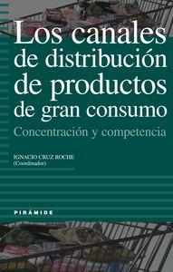 Los canales de distribución de productos de gran consumo, de Cruz Roche, Ignacio | portada del libro