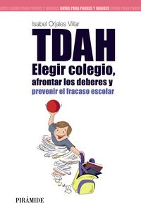 TDAH: Elegir el colegio, afrontar los deberes y prevenir el fracaso escolar, de Orjales Villar, Isabel | portada del libro