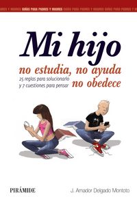 Mi hijo no estudia, no ayuda, no obedece, de Delgado Montoto, J. Amador | portada del libro