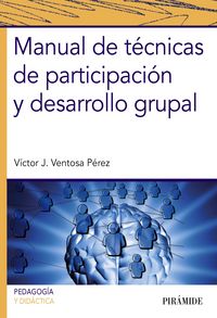 Manual de técnicas de participación y desarrollo grupal, de Ventosa Pérez, Víctor J. | portada del libro