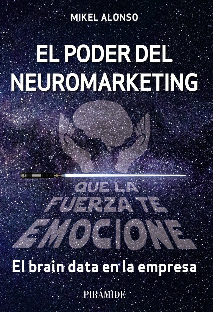 EL PODER DEL NEUROMARKETING: QUE LA FUERZA TE EMOCIONE, de ALONSO, MIKEL | portada del libro