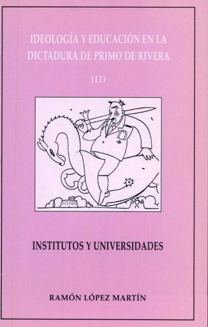 Ideología y educación en la Dictadura de Primo de Rivera (II). Institutos y universidades, de López Martín | portada del libr