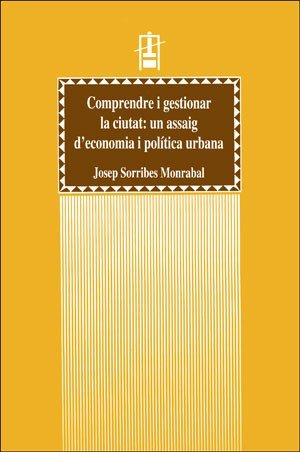 Comprendre i gestionar la ciutat: un assaig d?economia i pol¡tica urbana, de SORRIBES MONRABAL | portada del libro