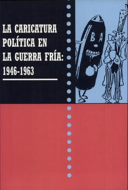 La caricatura política en la guerra fría: 1946-1963, de Varios autores | portada del libro