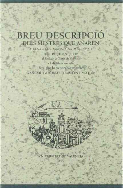 Breu descripció dels mestres que anaren a besar les mans a sa Majestat del Rei don Felip al real de, de Furió | portada del l