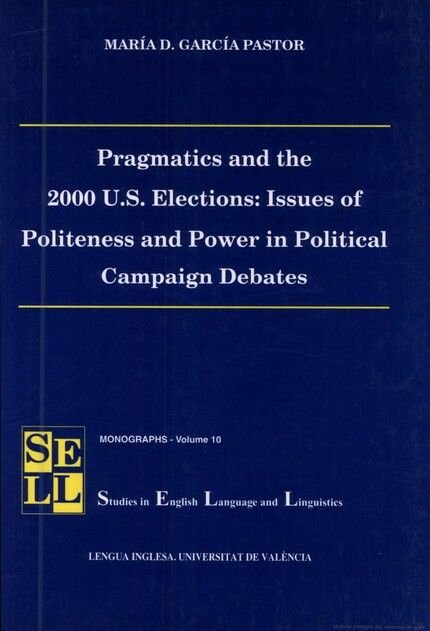 Pragmatics and the 2000 U.S. Elections: Issues of Politeness and Power in Political Campaign Debates, de García Pastor | port