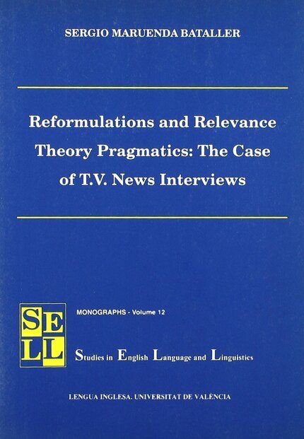 Reformulations and Relevance Theory Pragmatics: The Case of T.V. News Interviews, de Maruenda Bataller | portada del libro