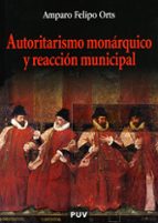 Autoritarismo monárquico y reacción municipal, de Amparo Felipo Orts | portada del libro