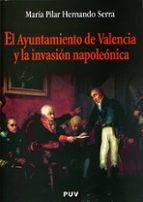 El ayuntamiento de Valencia y la invasión napoleónica, de MARIA PILAR HERNANDO SERRA | portada del libro