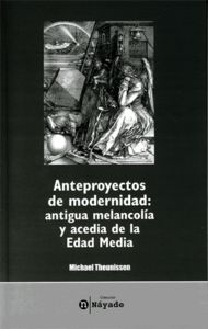 Anteproyectos de modernidad: antigua melancolía y acedia de la Edad Media, de Theunissen | portada del libro