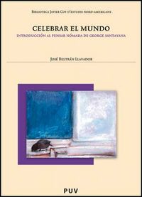 Celebrar el mundo. Introducción al pensar nómada de George Santayana, 2a, ed., de Beltrán Llavador, José | portada del libro