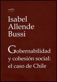 Gobernabilidad y cohesión social: el caso de Chile, de Allende Bussi, Isabel | portada del libro