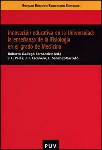 Innovación educativa en la Universidad: la enseñanza de la Fisiología en el grado de Medicina, de Escanero Marcén, Jesús Fern