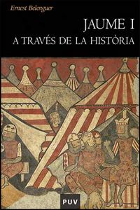 Jaume I a través de la història, de Belenguer, Ernest | portada del libro