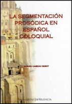 La segmentación prosódica en español coloquial, de Adrián Cabedo Nebot | portada del libro
