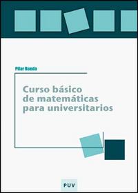 Curso básico de matemáticas para universitarios, de Rueda Segado, Maria Pilar | portada del libro