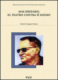 Sam Shepard: el teatro contra sí mismo, de Vázquez Negro, Rubén | portada del libro