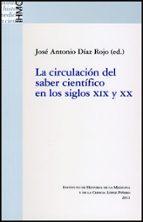 La circulación del saber científico en los siglos XIX y XX, de JOSE ANTONIO (ED.) DIAZ ROJO | portada del libro