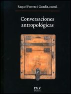 Conversaciones antropológicas, de RAQUEL FERRERO I GANDIA | portada del libro