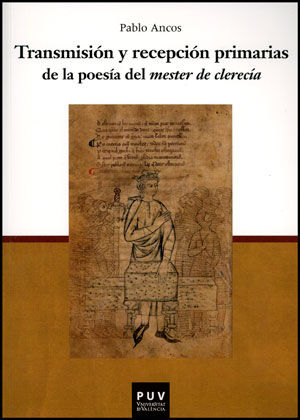Transmisión y recepción primarias de la poesía del mester de clerecía, de Ancos García, Pablo | portada del libro