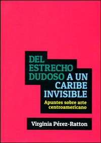 Del estrecho dudoso a un Caribe invisible, de Pérez-Ratton, Virginia | portada del libro