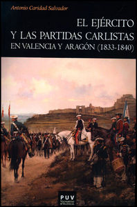 El ejército y las partidas carlistas en Valencia y Aragón (1833-1840), de Caridad Salvador, Antonio | portada del libro