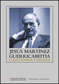 Jesús Martínez Guerricabeitia: coleccionista y mecenas, de Varios autores | portada del libro