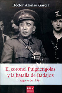 El coronel Puigdengolas y la batalla de Badajoz (agosto de 1936), de Alonso García, Héctor | portada del libro