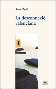 La desconnexió valenciana, de Mollà Orts, Antoni Josep | portada del libro