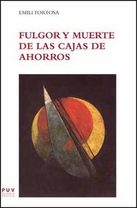Fulgor y muerte de las Cajas de Ahorros, de Tortosa Cosme, Emili | portada del libro