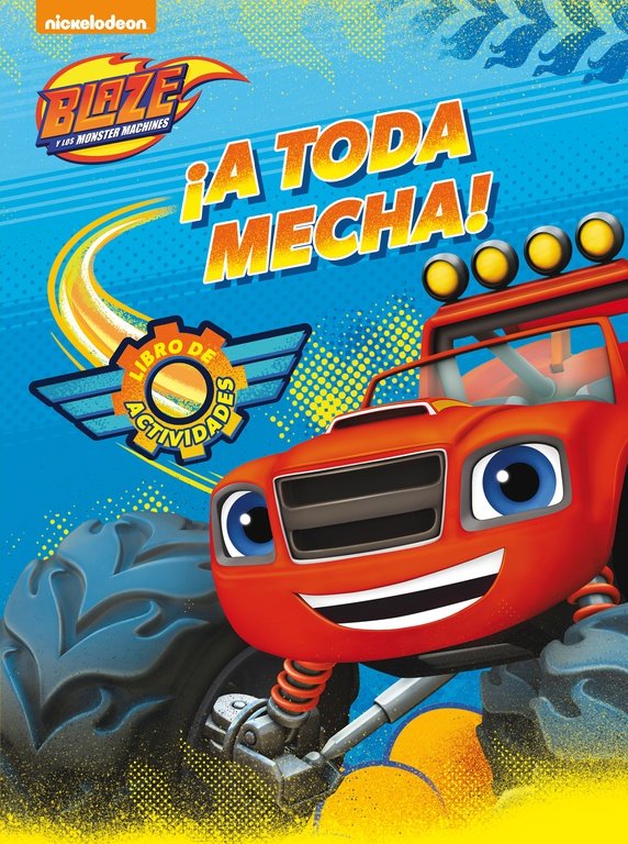 ¡A toda mecha! (Blaze y los Monster Machines. Actividades), de Nickelodeon | portada del libro