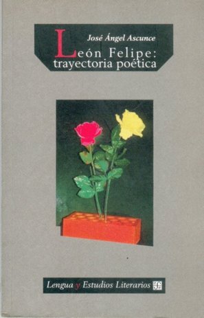 LEON FELIPE:TRAYECTORIA POETICA, de ASCUNCE | portada del libro
