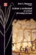 AZUCAR Y ESCLAVITUD EN EL FINAL DEL TRABAJO FORZADO, de José Antonio Piqueras | portada del libro