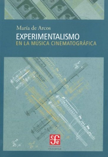 EXPERIMENTALISMO EN LA MUSICA CINEMATOGRAFICA, de ARCOS,MARIA DE | portada del libro