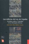 Las milicias del rey de España : Sociedad, pol¡tica e identidad en las Monarqu¡as Ibéricas, de RUIZ IBAÑEZ, JOSE JAVIER | por