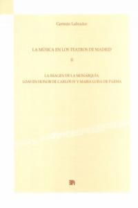 La música en los teatros de Madrid, II: La imagen de la monarquía, de GERMAN LABRADOR MENDEZ | portada del libro