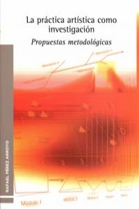 La práctica artística como investigación, de Pérez Arroyo, Rafael | portada del libro