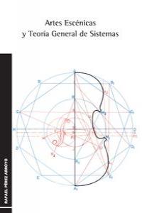 ARTES ESCENICAS Y TEORIA GENERAL DE SISTEMAS, de RAFAEL PéREZ ARROYO | portada del libro