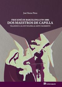 Fray José de Barcelona (1739-1800): Dos Maestros de Capilla, de Sierra Pérez, José | portada del libro