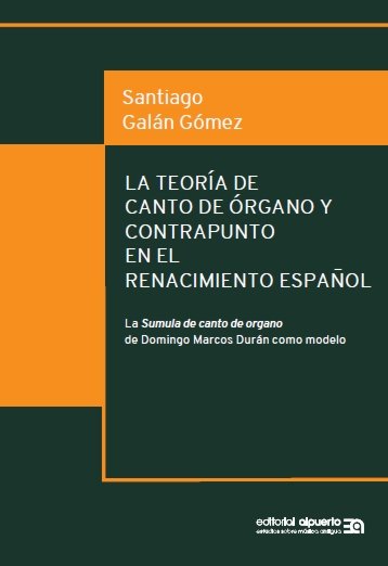 La teoría de canto de órgano y contrapunto en el Renacimiento español, de Galán Gómez, Santiago | portada del libro
