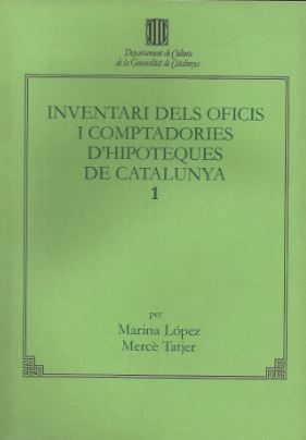 INVENTARI DELS OFICIS I COMPTADURIES D'HIPOTEQUES DE CATALUNYA, 1, de LOPEZ, MARINA | portada del libro