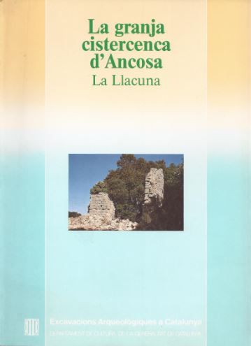 granja cistercenca d'Ancosa (la Llacuna): estudi dels edificis i dels materials trobats a les excava, de BOLÃS , JORDI | port