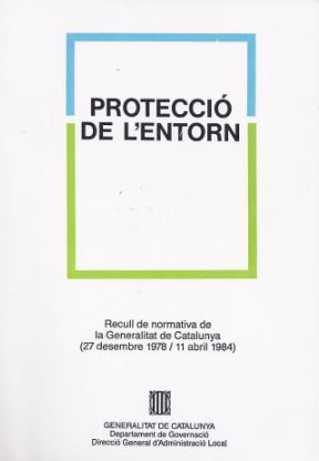 Protecció de l'entorn. Recull de normativa de la Generalitat de Catalunya (27 desembre 1978-11 abril, de AA.VV. | portada del