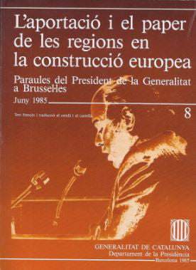 aportació i el paper de les regions en la construcció d'Europa. Paraules del President de la General, de PUJOL I SOLEY, JORDI
