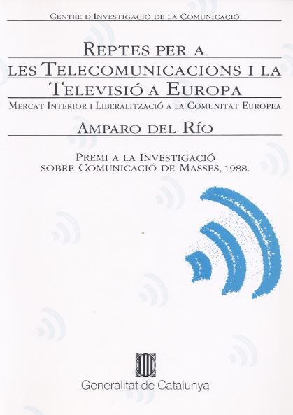 Reptes per a les telecomunicacions i la televisió a Europa. Mercat interior i liberalització a la Co, de DEL RIO , AMPARO | p