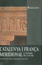 Catalunya i França meridional a l'entorn de l'any mil. Actes del Col·loqui Internacional Hug Capet, de AA.VV. | portada del l