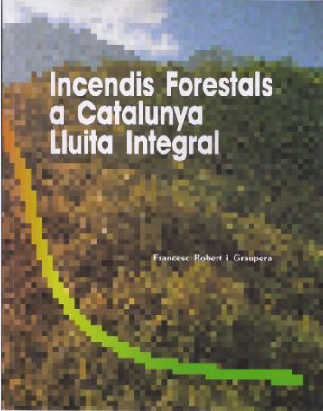 Incendis forestals a Catalunya. Lluita integral, de ROBERT I GRAUPERA , FRANCESC | portada del libro