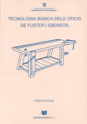 Tecnologia bàsica dels oficis de fuster i ebenista, de PUJOL·S MASET, PERE | portada del libro