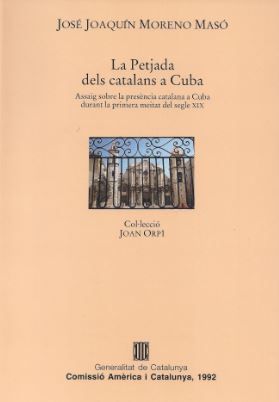 petjada dels catalans a Cuba. Assaig sobre la presència catalana a Cuba durant la primera meitat del, de MORENO MASO , JOSE J
