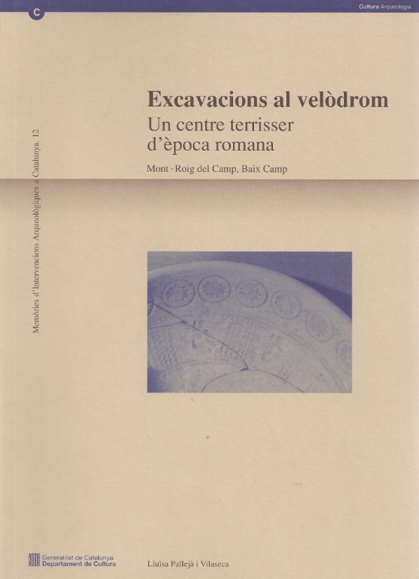 Excavacions al velòdrom. Un centre terrisser d'època romana (Mont-roig del Camp, de PALLEJ· I VILASECA , LLUØSA | portada del